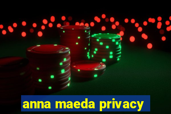 anna maeda privacy